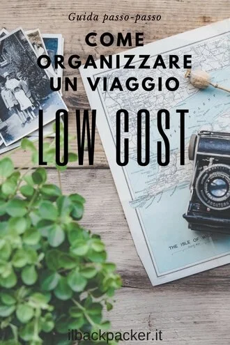 Guida passo-passo per organizzare un viaggio low cost | Come pianificare un viaggio spendendo poco.
