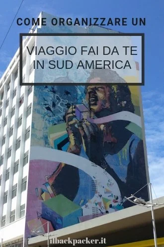 Come organizzare un viaggio fai da te in sud America